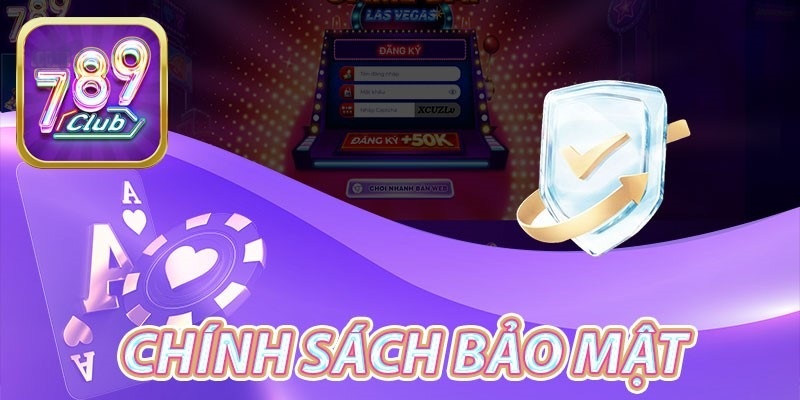 Chính sách bảo mật 789Club đặt mục tiêu rõ ràng là bảo vệ sự an toàn cho người chơi