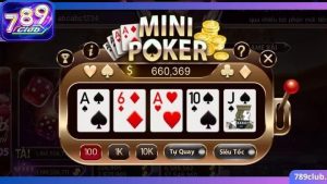 Mini Poker là một trong những trò chơi bài trực tuyến phổ biến tại 789Club